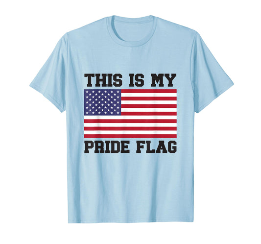 This Is My Pride Flag USA American 4th of July Patriotic T-Shirt