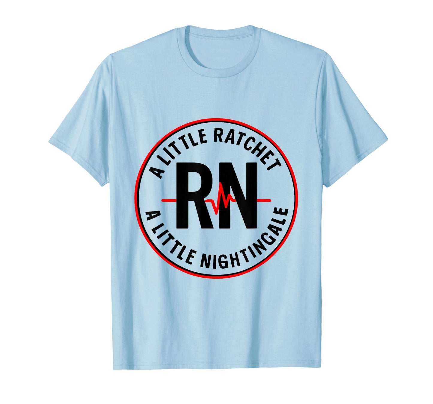 A Little Ratchet A Little Nightengale, Funny RN Nurse T-Shirt