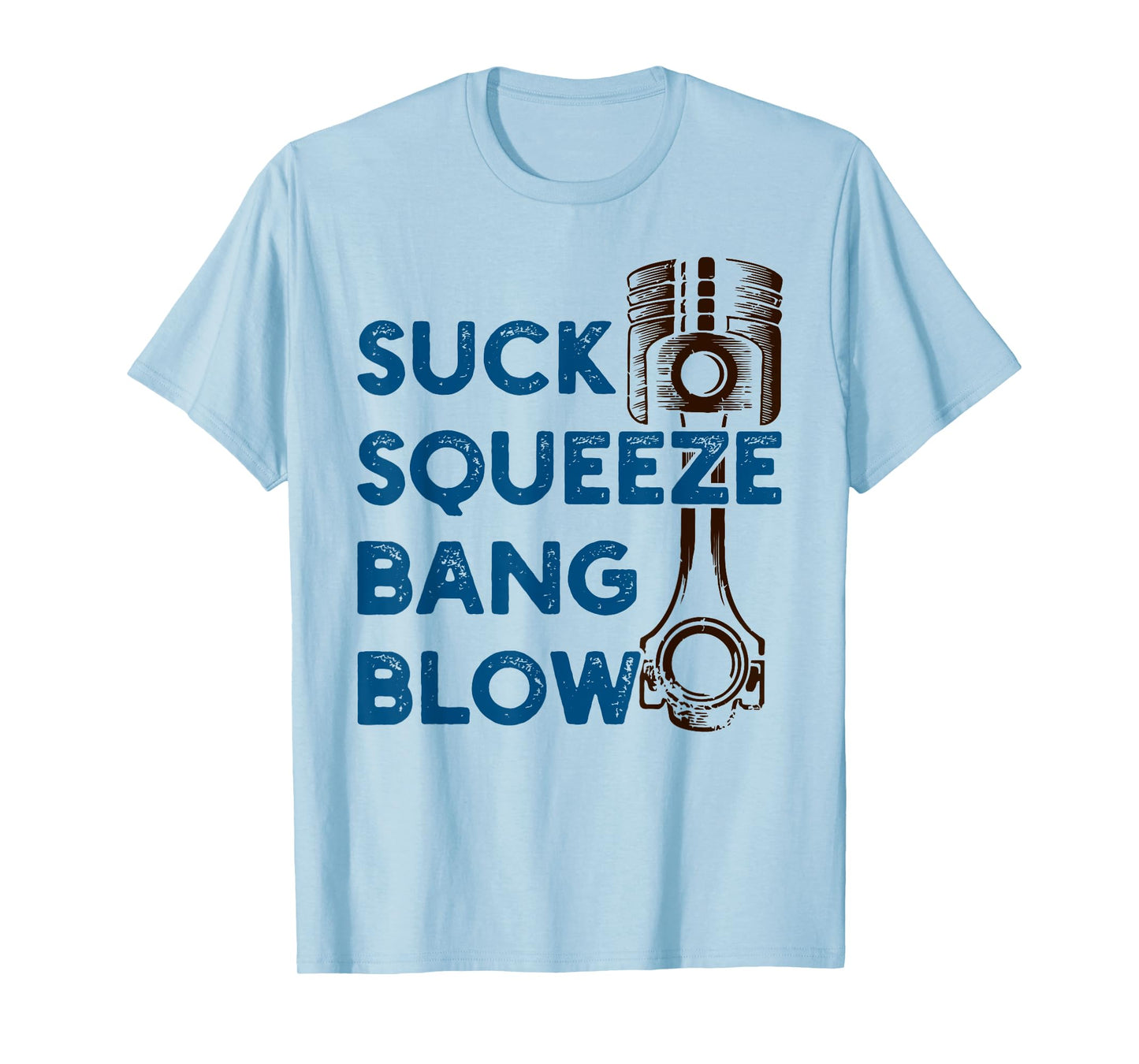 4 stroke cycle - Suck Squeeze Bang Blow - Piston - Mechanic T-Shirt