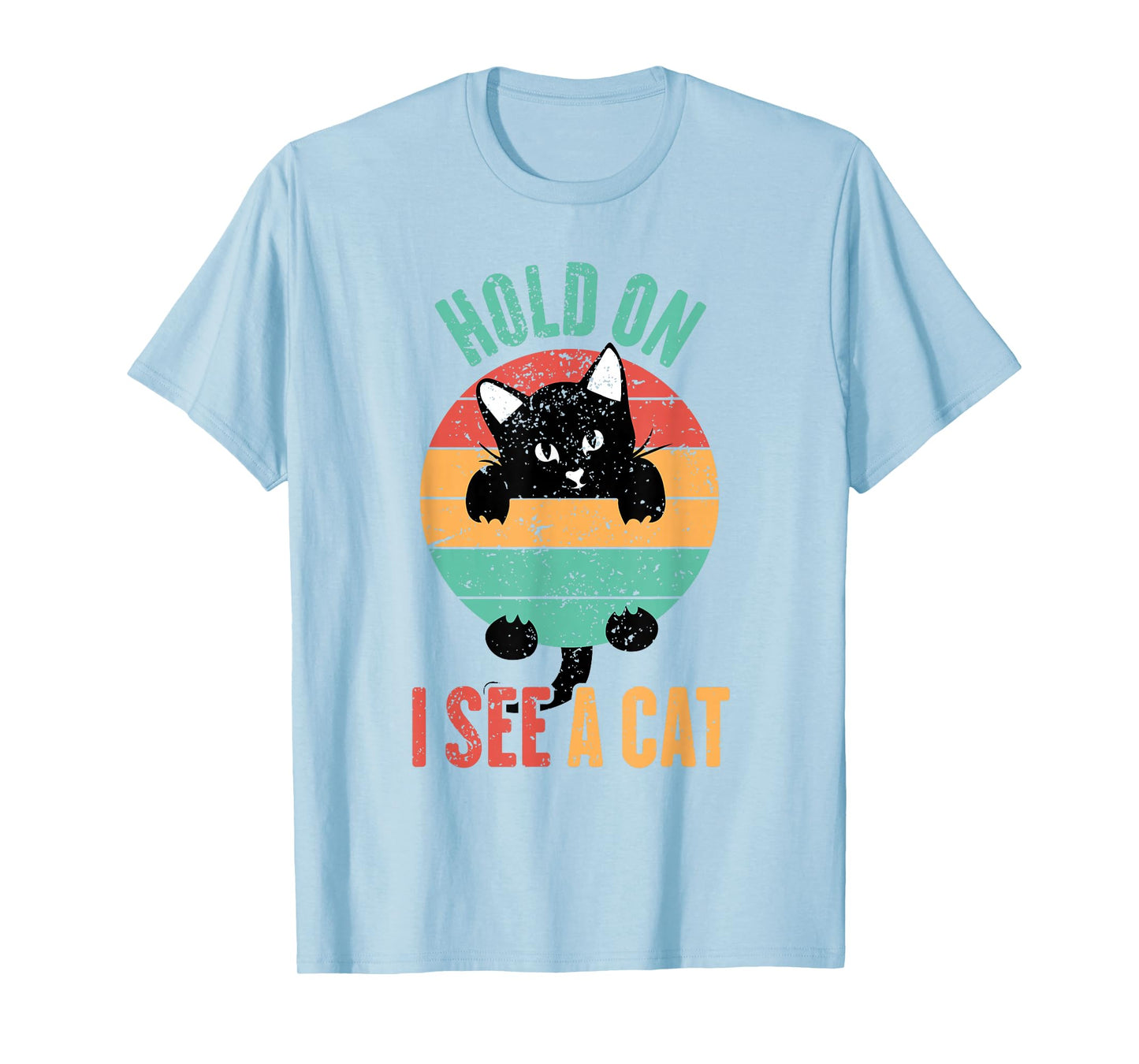 Hold On I See A Cat, Funny Sarcastic Sayings Cat Lovers T-Shirt