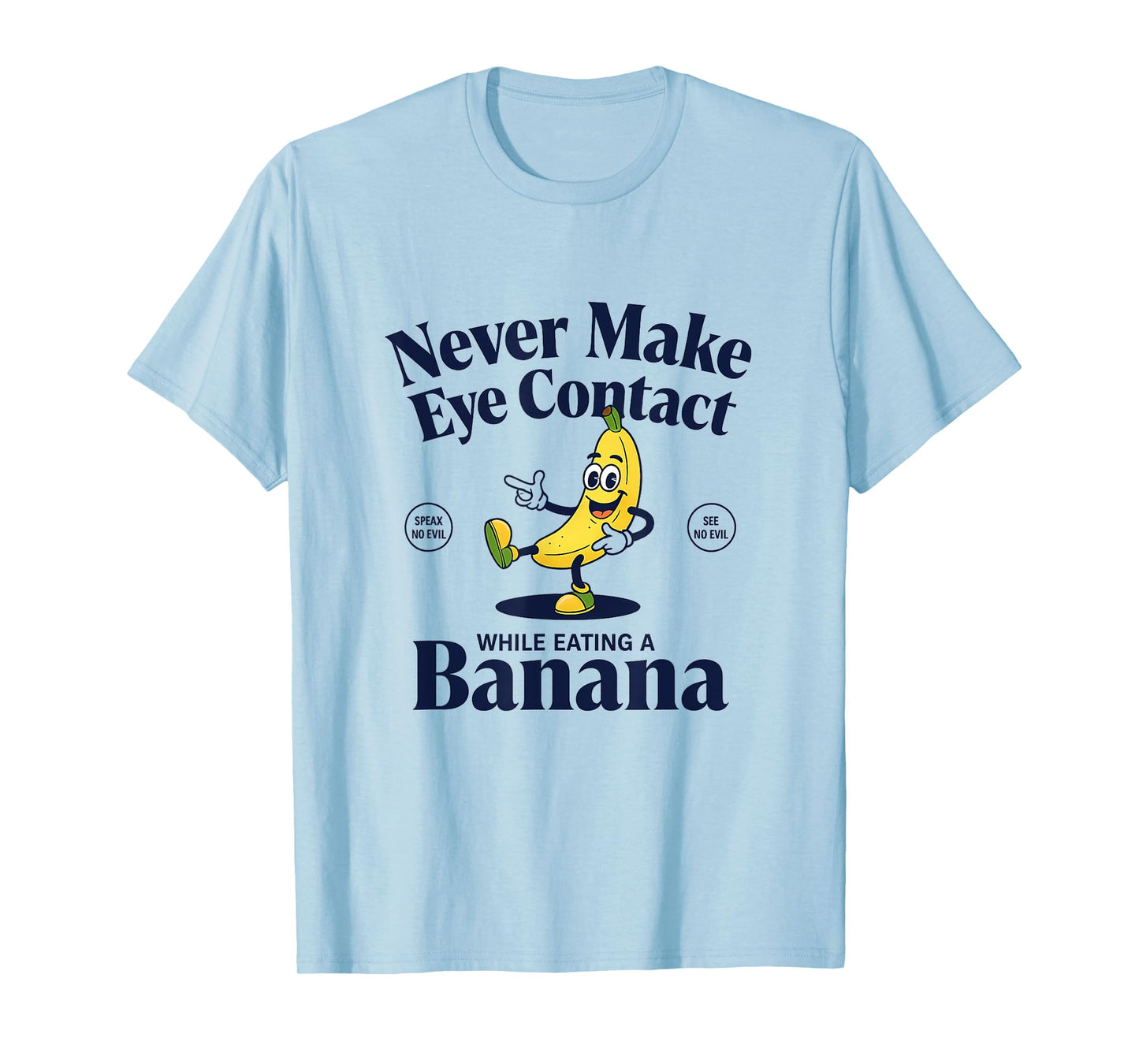 Funny Quote "Never Make Eye Contact While Eating A Banana" T-Shirt