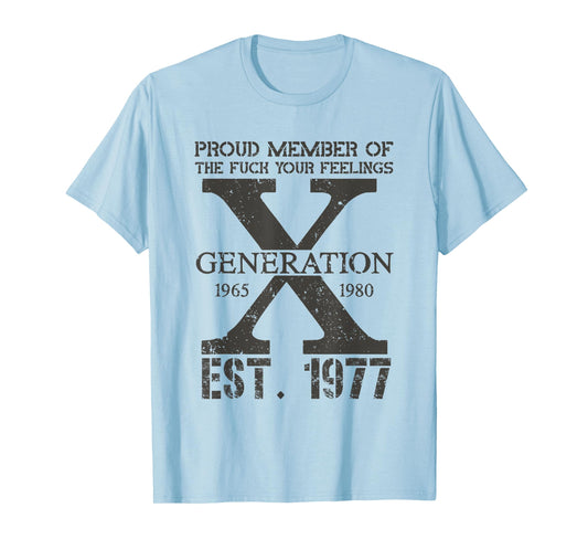Proud Member Of The F Your Feelings Generation X 1977 T-Shirt