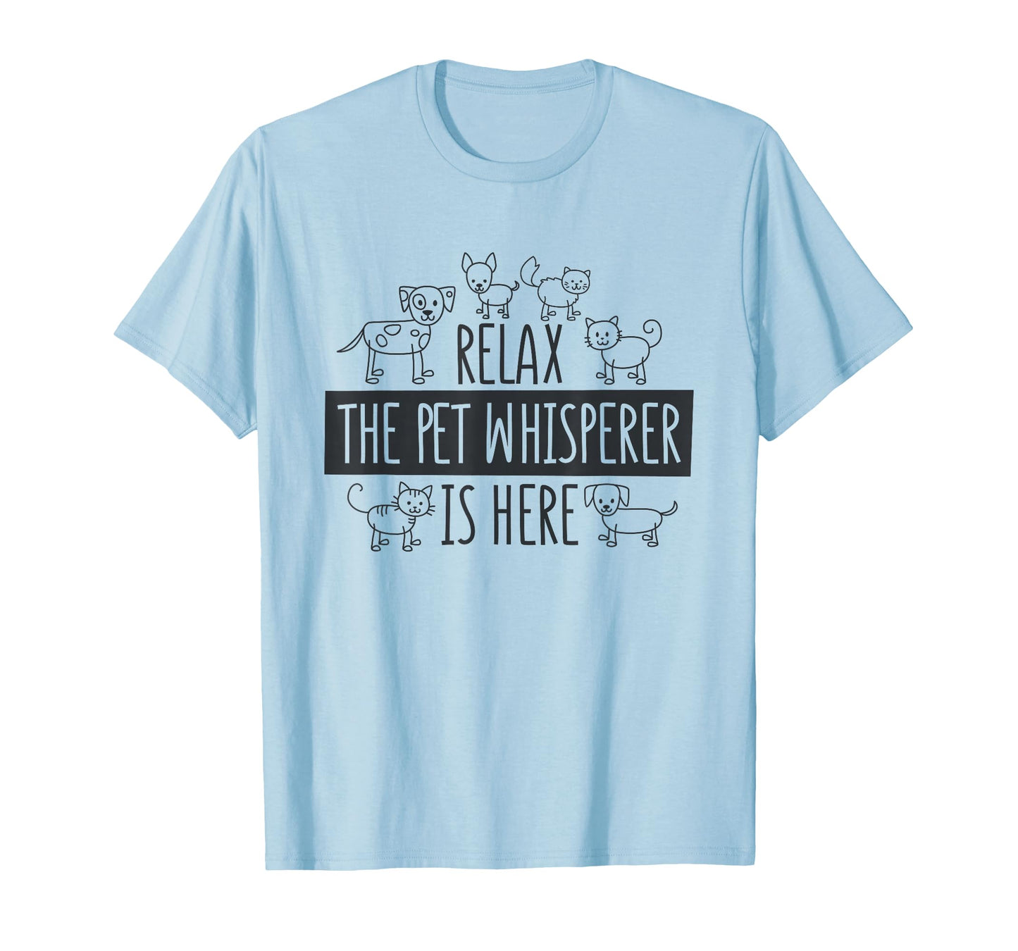 Relax The Pet Whisperer Is Here, Dog Cat Pet Sitter T-Shirt