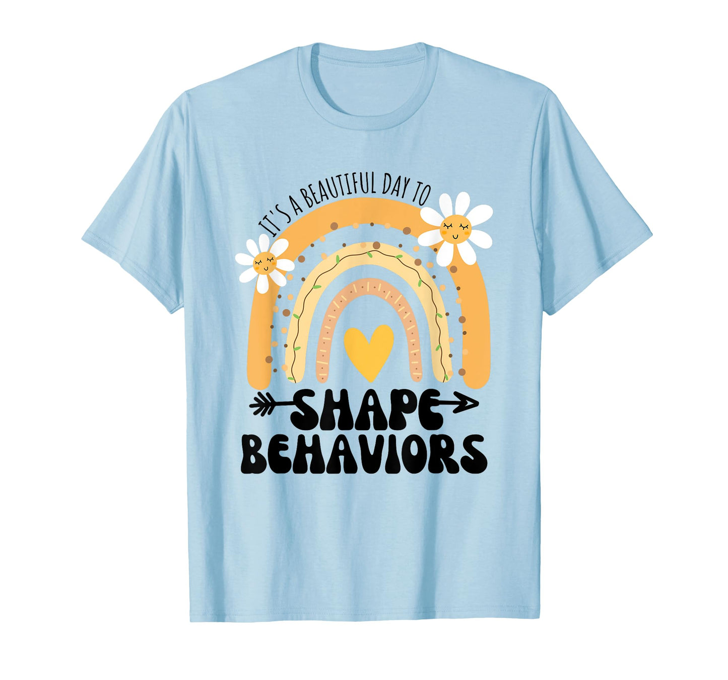 Cute Rainbow It's A Beautiful Day To Shape Behaviors T-Shirt