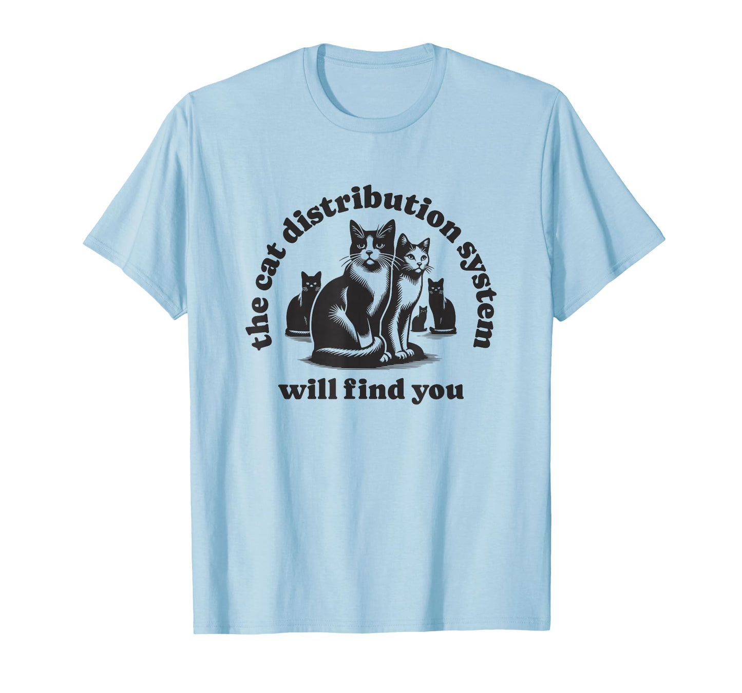 Funny Cat Design Distribution System Will Find You Meme T-Shirt