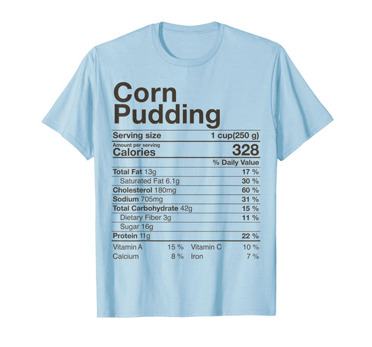 Corn Pudding Nutrition Facts Thanksgiving Gifts Christmas T-Shirt