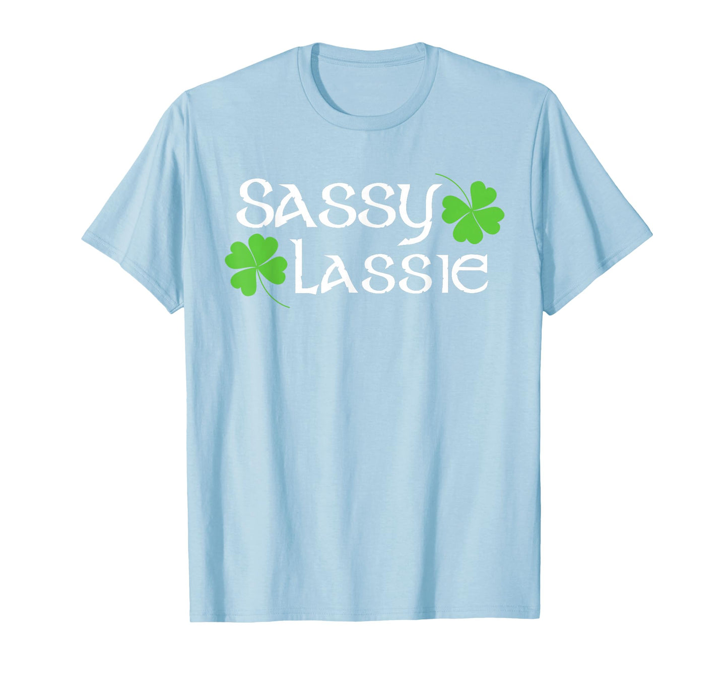 St Patricks Day Sassy Lassie Funny Irish Women T-Shirt