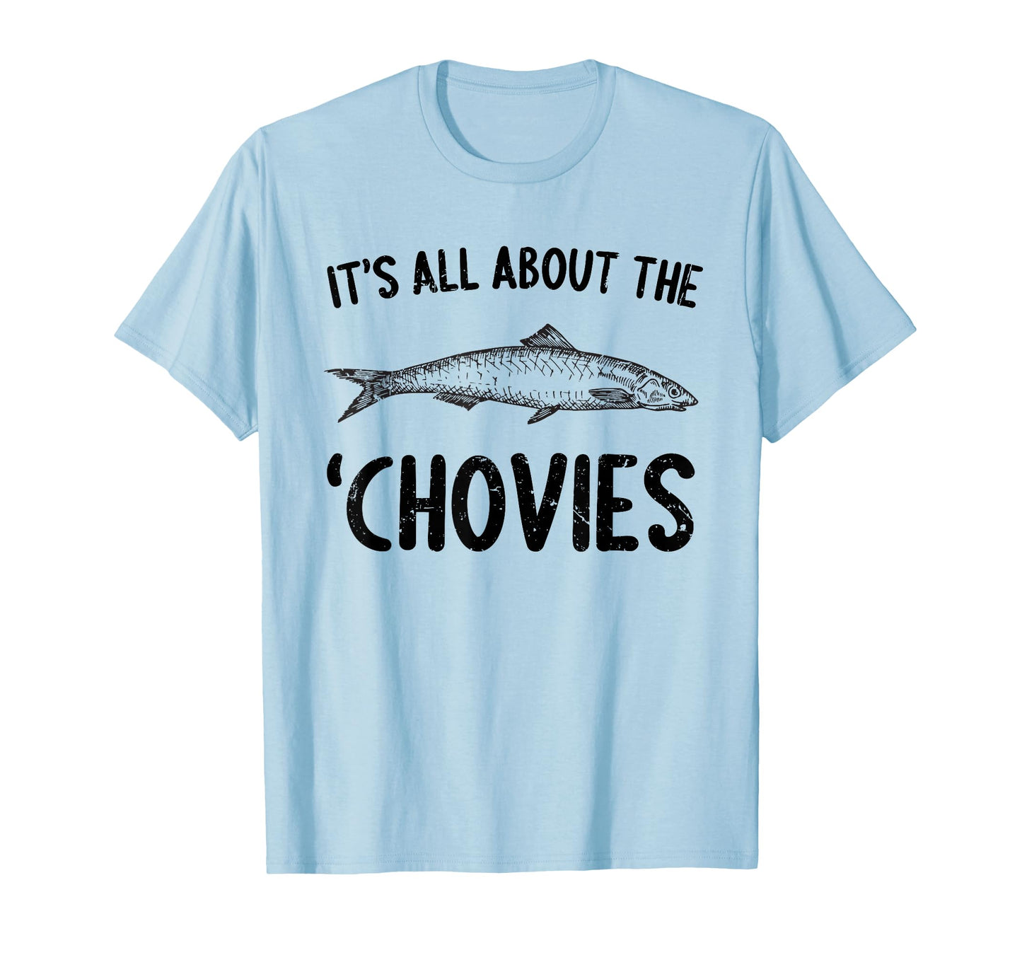 Anchovies Lovers It's All About The Chovies T-Shirt