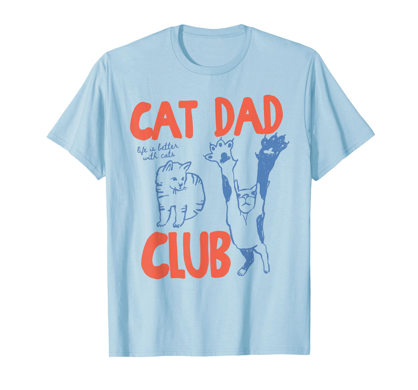 Cat Dad Club Funny Life is Better with Cats T-Shirt