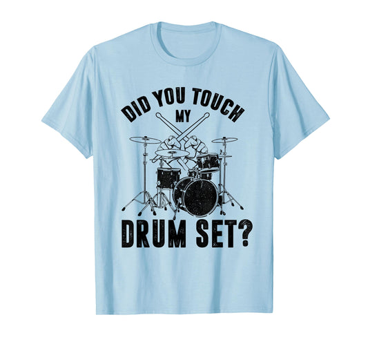 Funny Drummer Percussion Drums Did You Touch My Drum Set T-Shirt