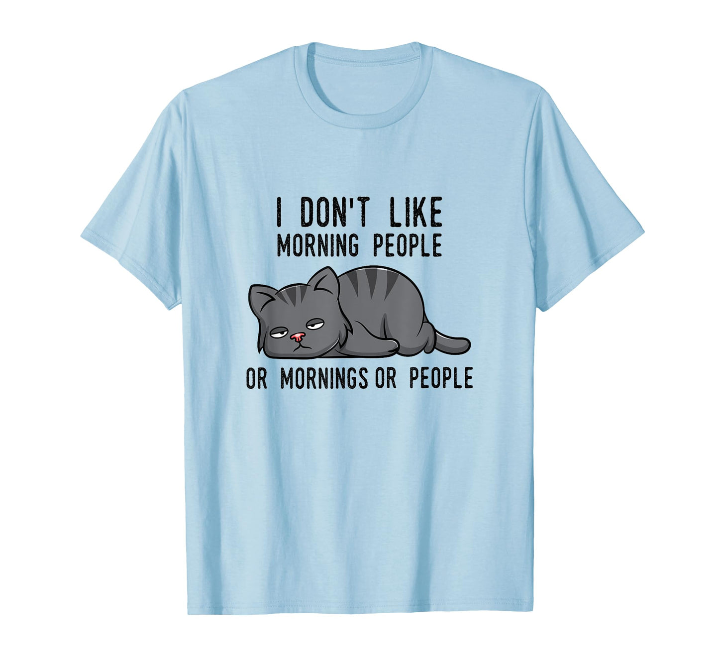 I Don't Like Morning People Or Mornings Or People Cat Fun T-Shirt for Men Women