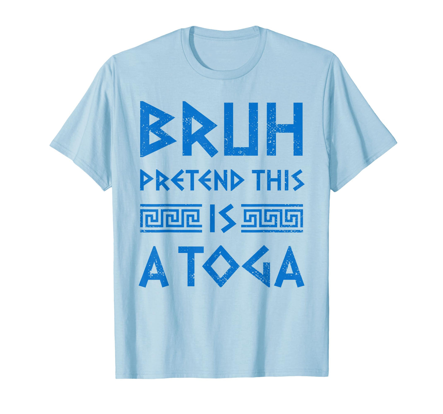 Bruh Pretend This Is A Toga Party Funny Greek Party Costume T-Shirt
