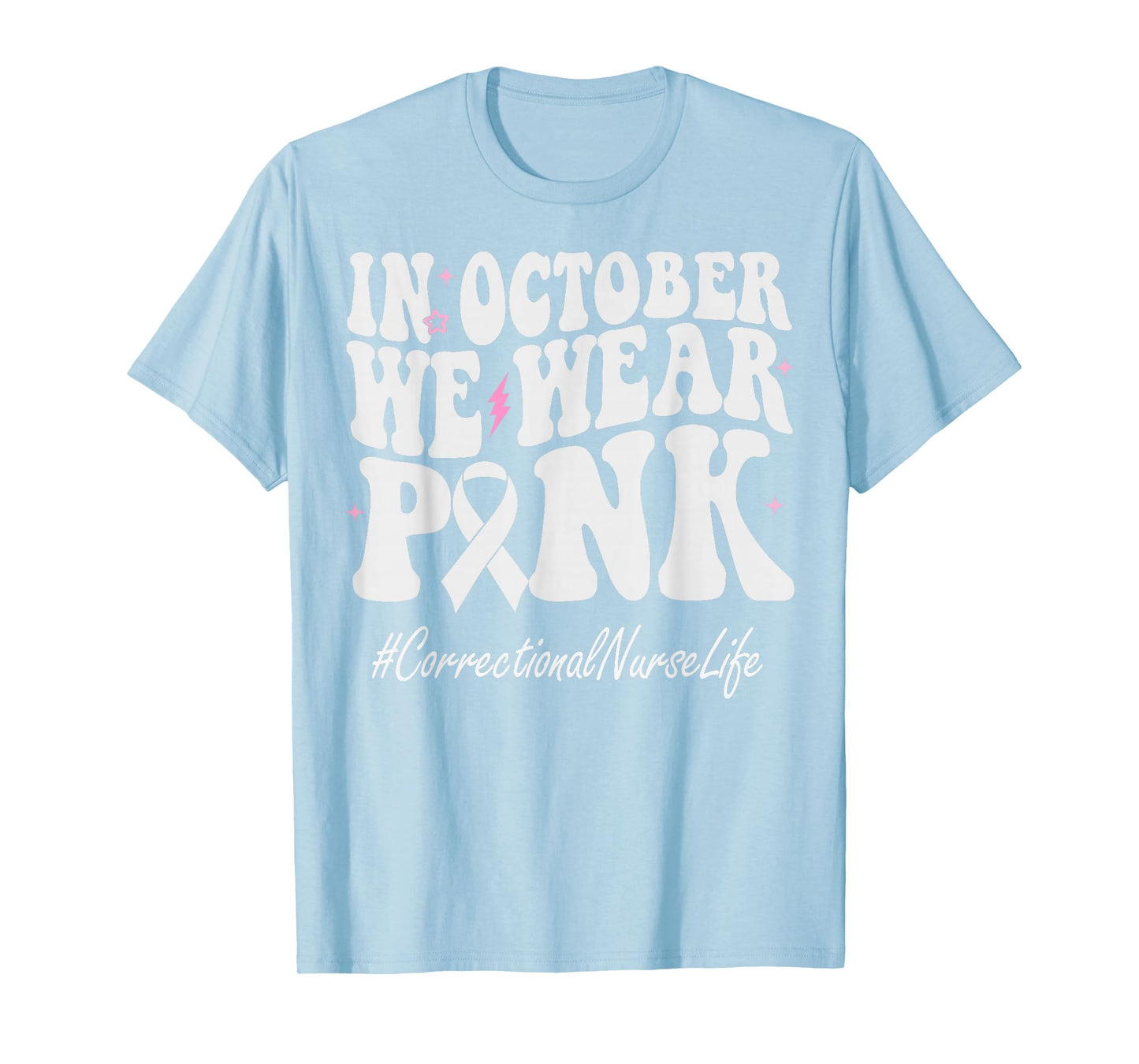 Correctional Nurse We Wear Pink Breast Cancer Awareness T-Shirt