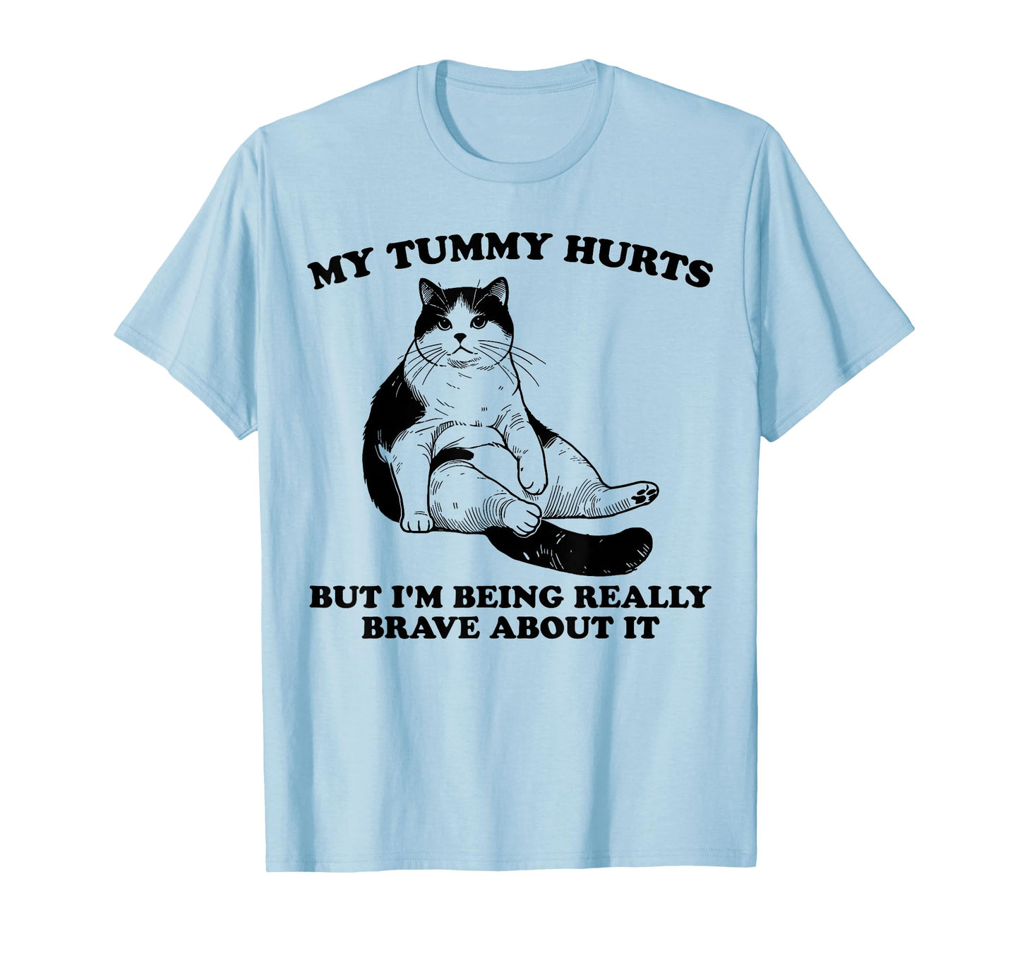 My Tummy Hurts But I'm Being Really Brave About It Funny Cat T-Shirt