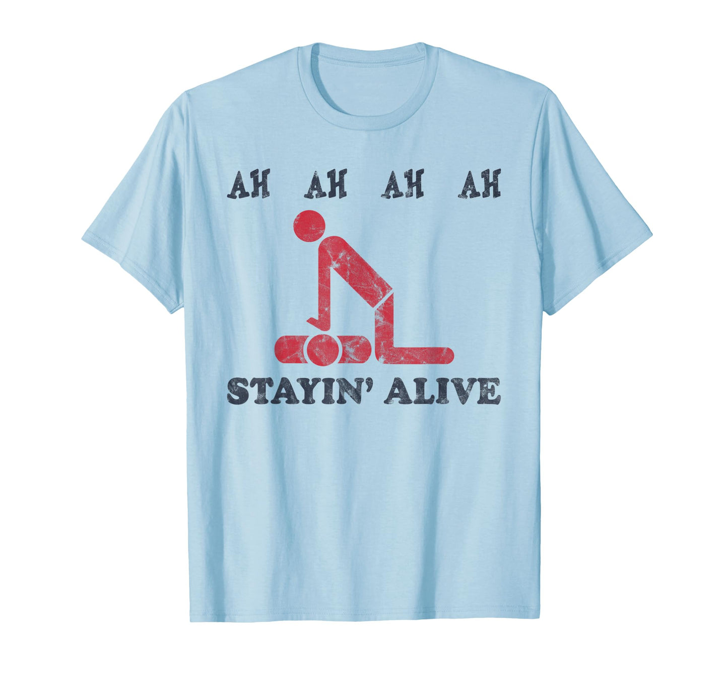 Ah Ah Ah Ah Stayin' Alive Funny T-Shirt