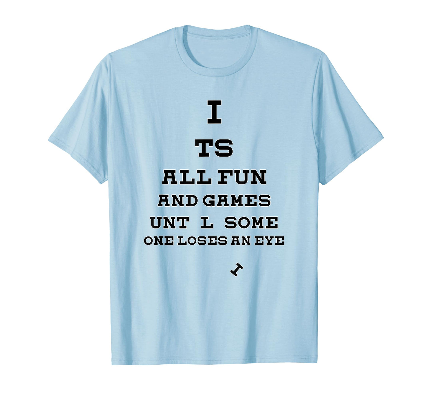 All Fun And Games Until Someone Loses An Eye Funny T-Shirt