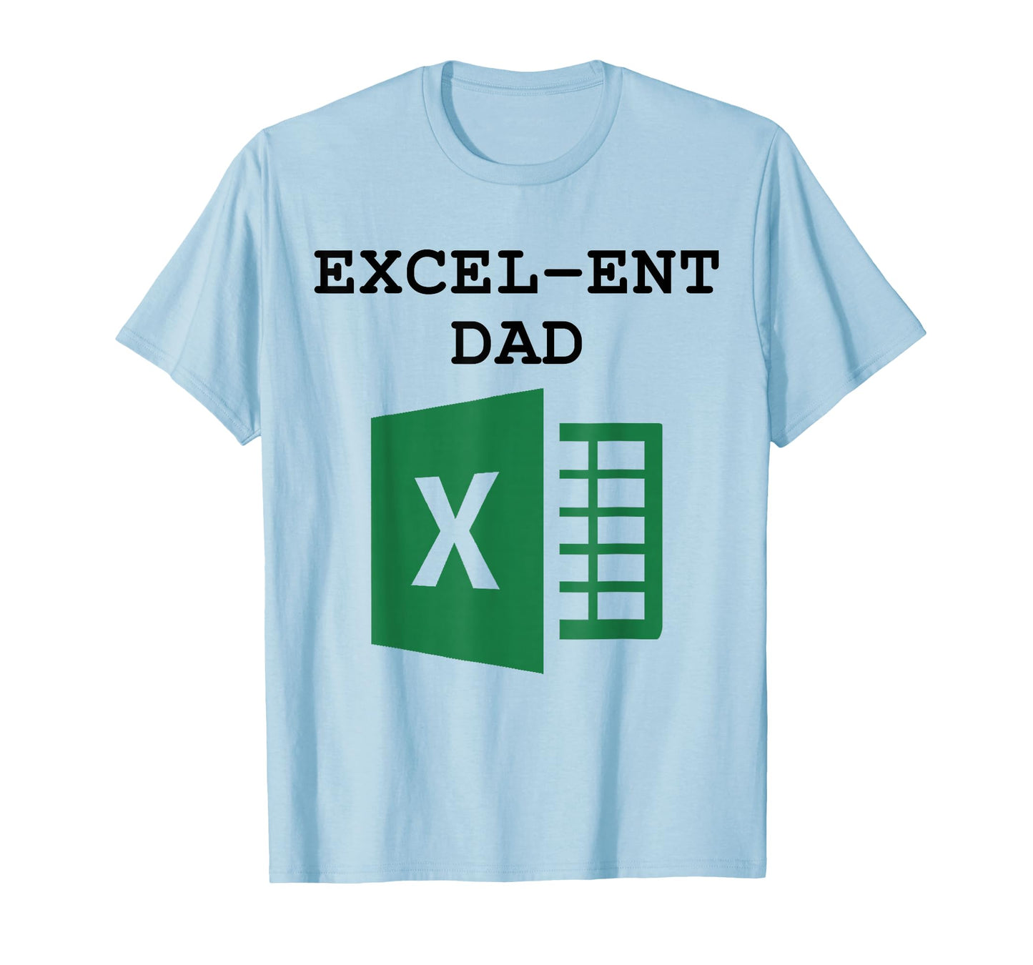 Excel-ent Dad Fathers Day Excel Spreadsheet For Dad T-Shirt