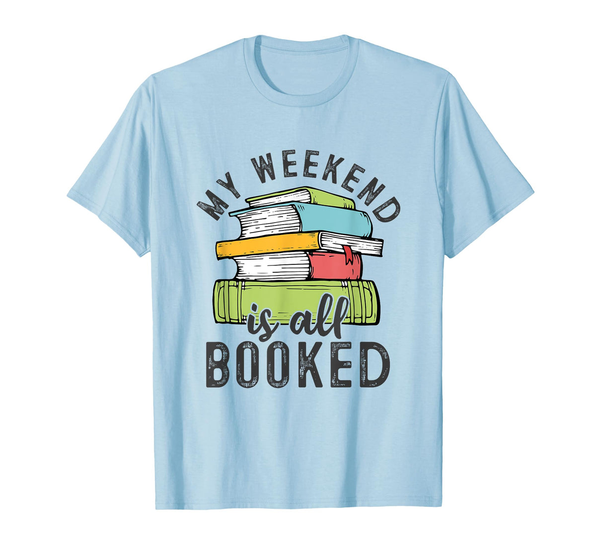My Weekend Is All Booked Funny Books Reading Lover T-Shirt