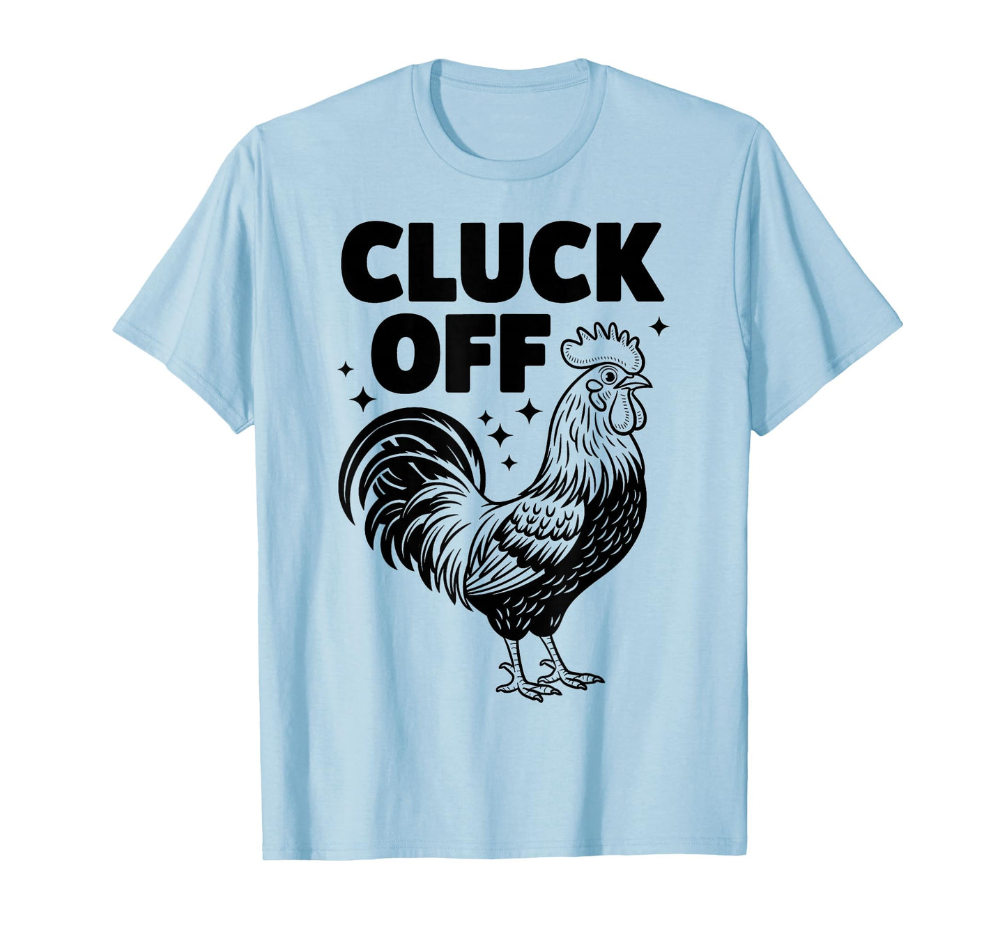 Cluck Off - Funny Chicken Rooster Farmer Farm Design T-Shirt