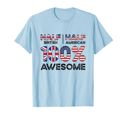 Half British Half American 100% Awesome British American Patriot USA Grown United Kingdom UK US Flag T-Shirt