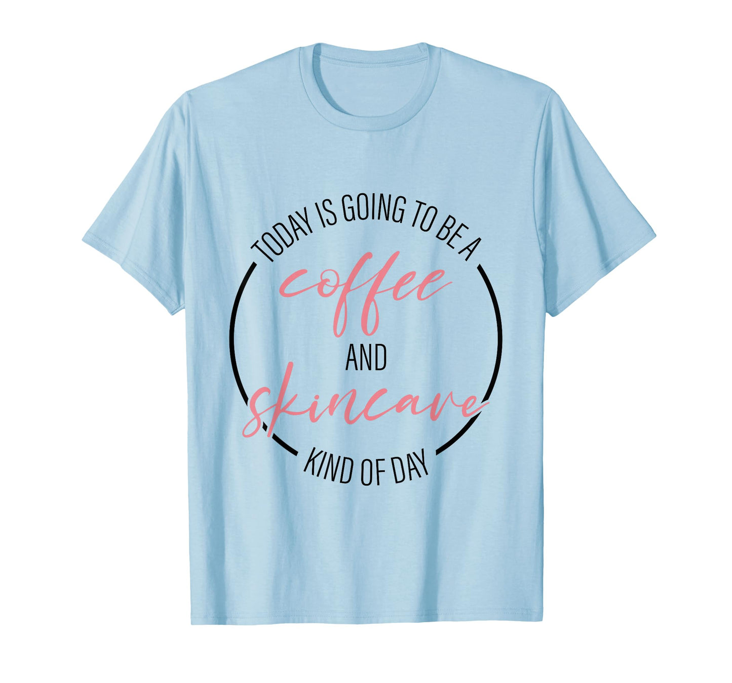 Coffee And Skincare Kind Of Day Esthetician Skincare T-Shirt