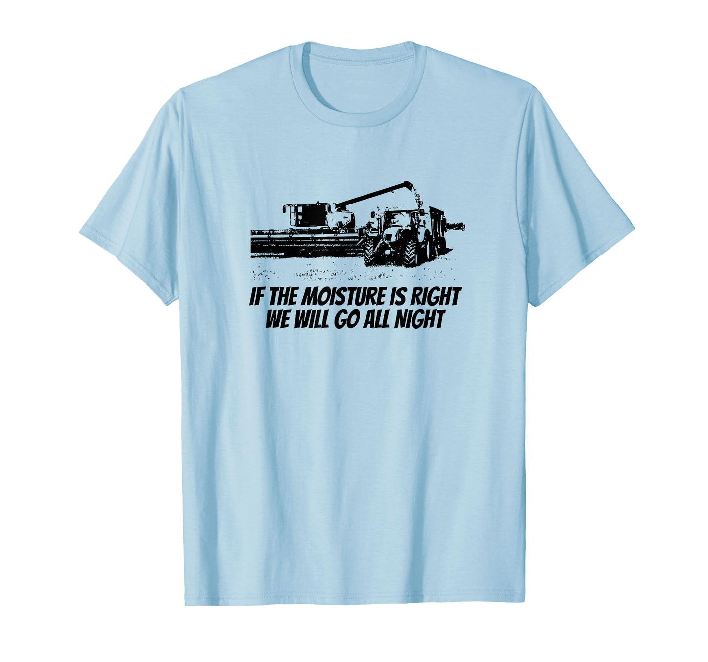 Combine Driving Harvest Funny Farming - If The Moisture Is.. T-Shirt