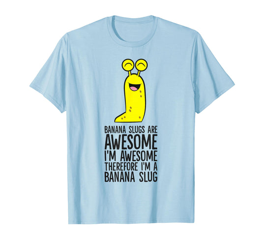 Banana Slugs Are Awesome Therefore I'm A Banana Slug T-Shirt