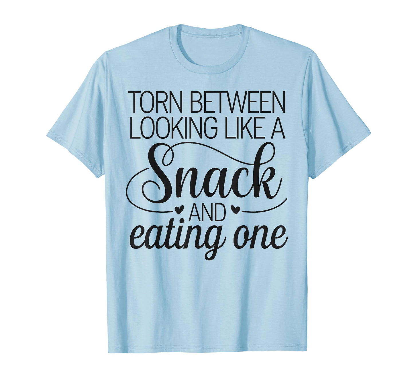 Torn Between Looking Like a Snack & Eating One Gym Humor T-Shirt