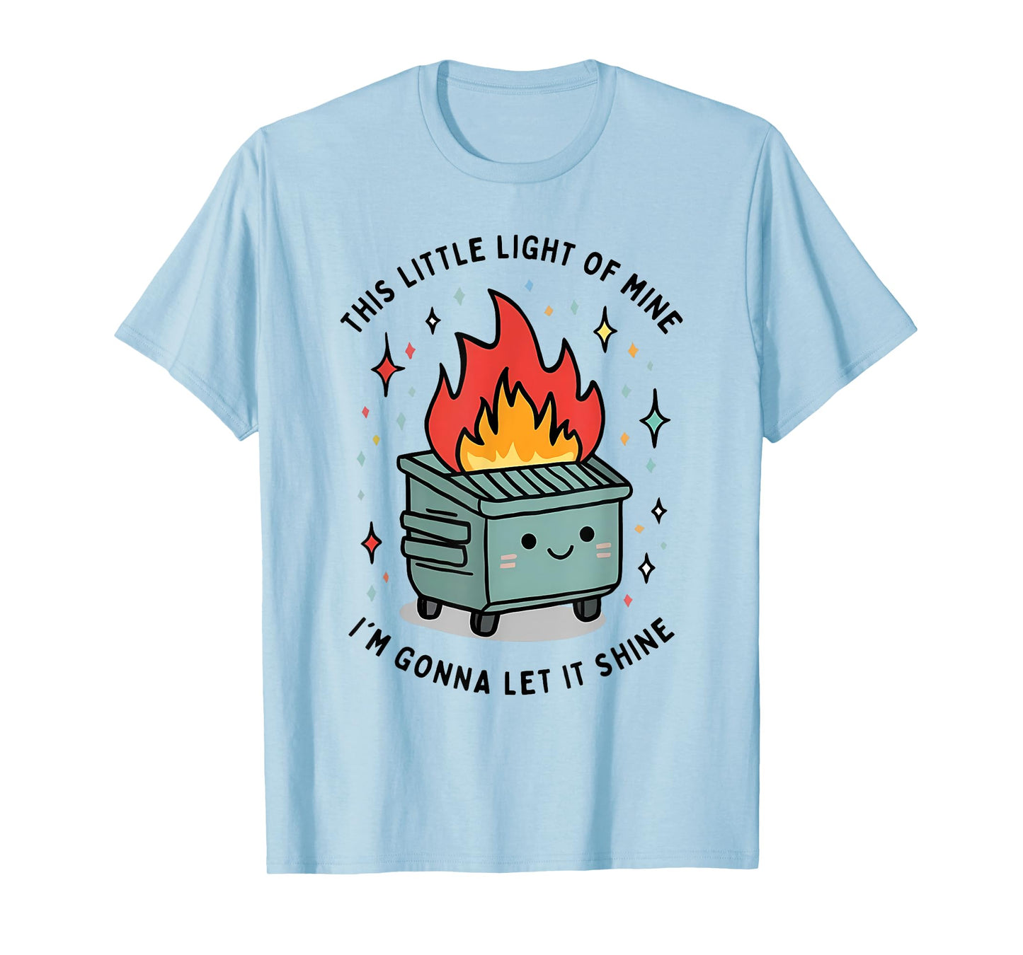 this little light-of mine Lil Dumpster fire funny saying T-Shirt
