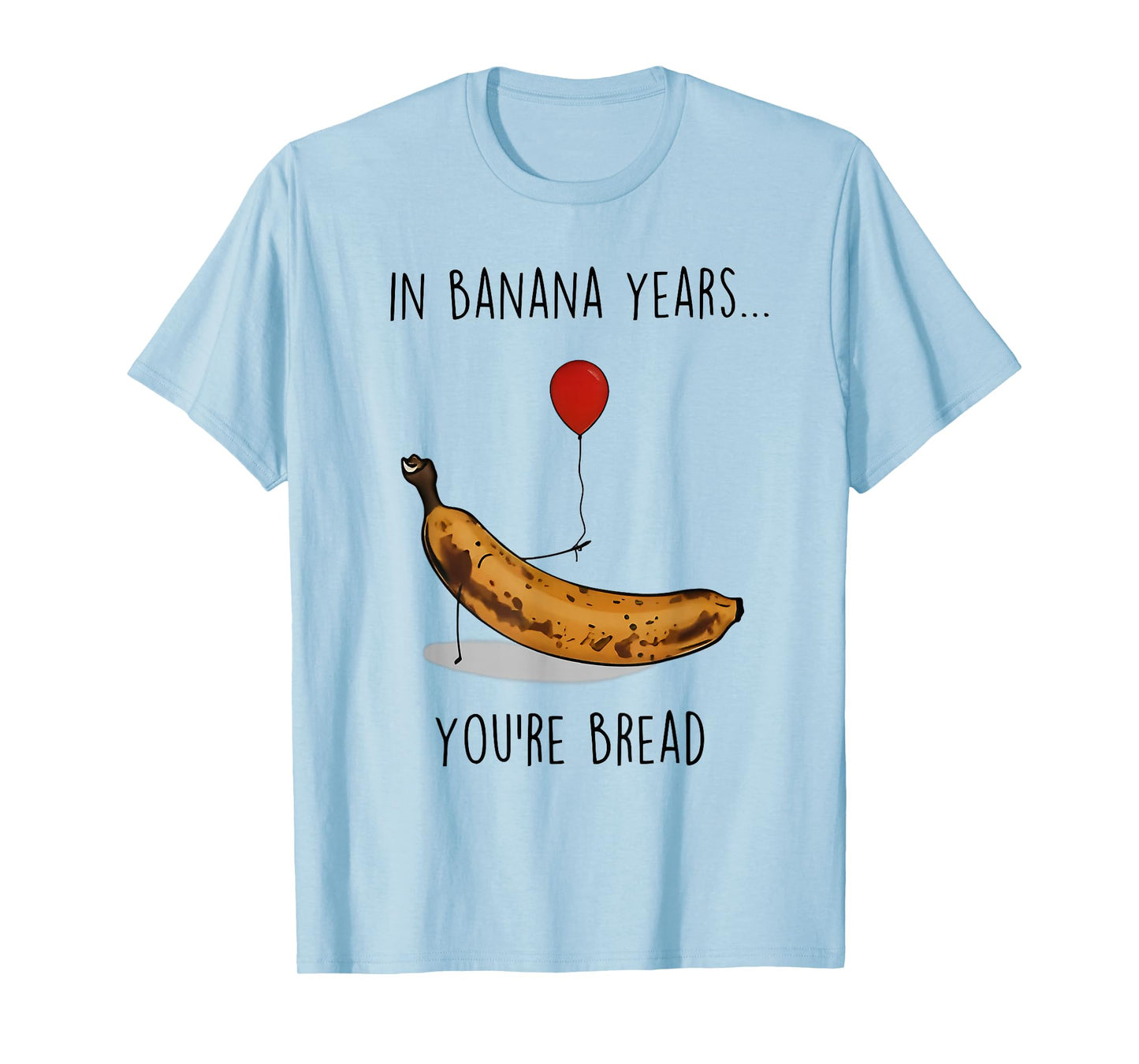in Banana Years You're Bread Funny Banana Lover Saying Quote T-Shirt