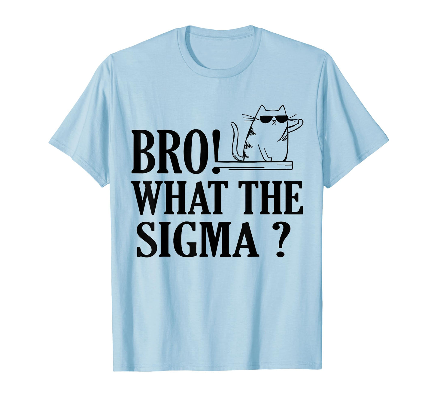 Bro What The Sigma Funny Kids Teens Youth Meme Saying Quote T-Shirt
