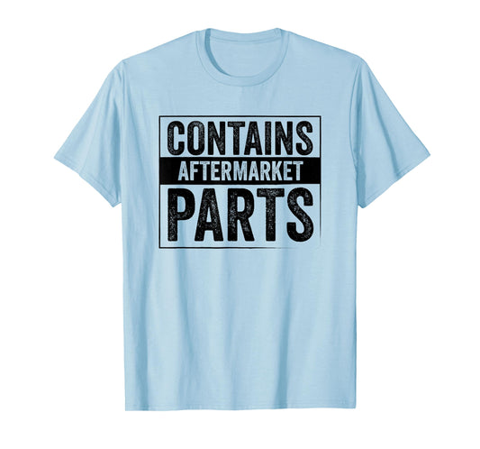 Contains Aftermarket Parts Funny Mechanic Auto Repair Saying T-Shirt