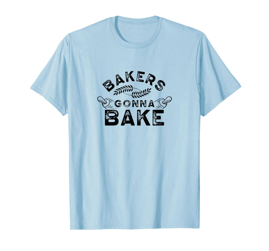 Bakers gonna bake Bakery Baking Baker Hobby T-Shirt