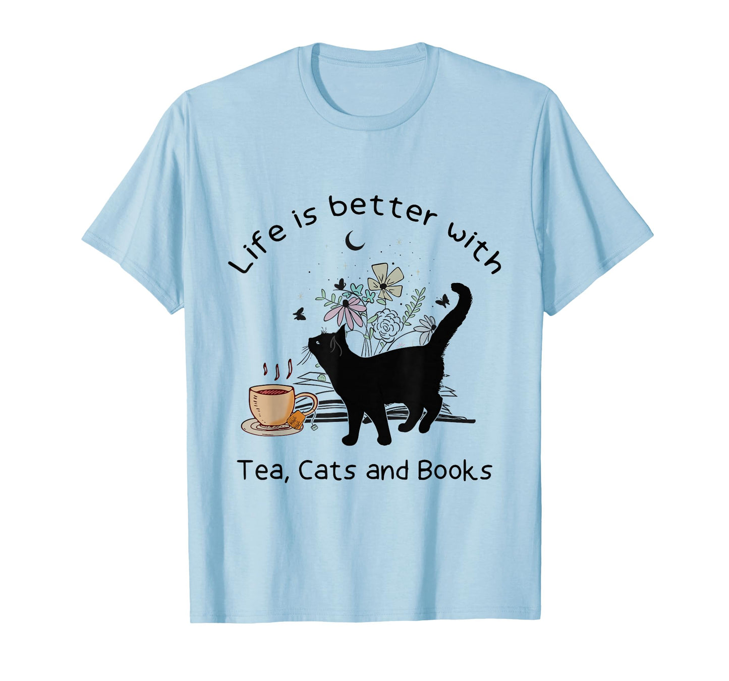 Life is Better with Tea Cats and Books, Funny Cat Sayings T-Shirt