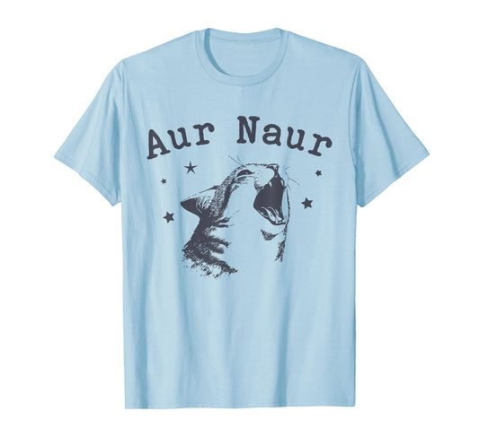 Aur Naur Funny Aur Naur Meme Cat T-Shirt