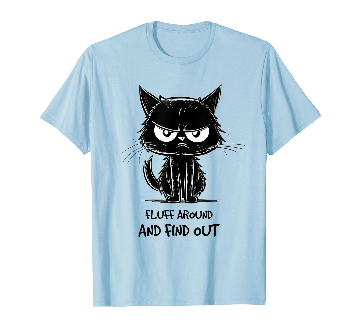 Funny Cat Shirt Fluff Around and Find Out women men T-Shirt
