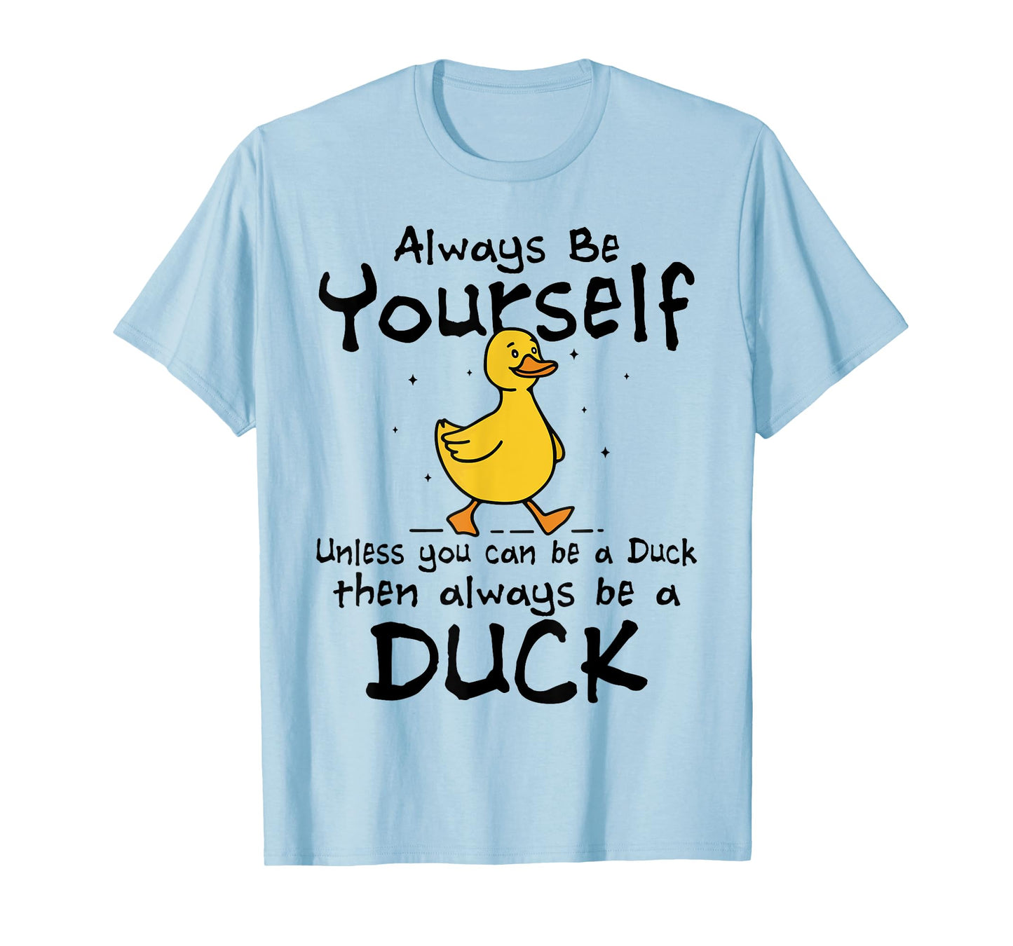 Always Be Yourself Unless You Can Be A Duck for Duck Lover T-Shirt