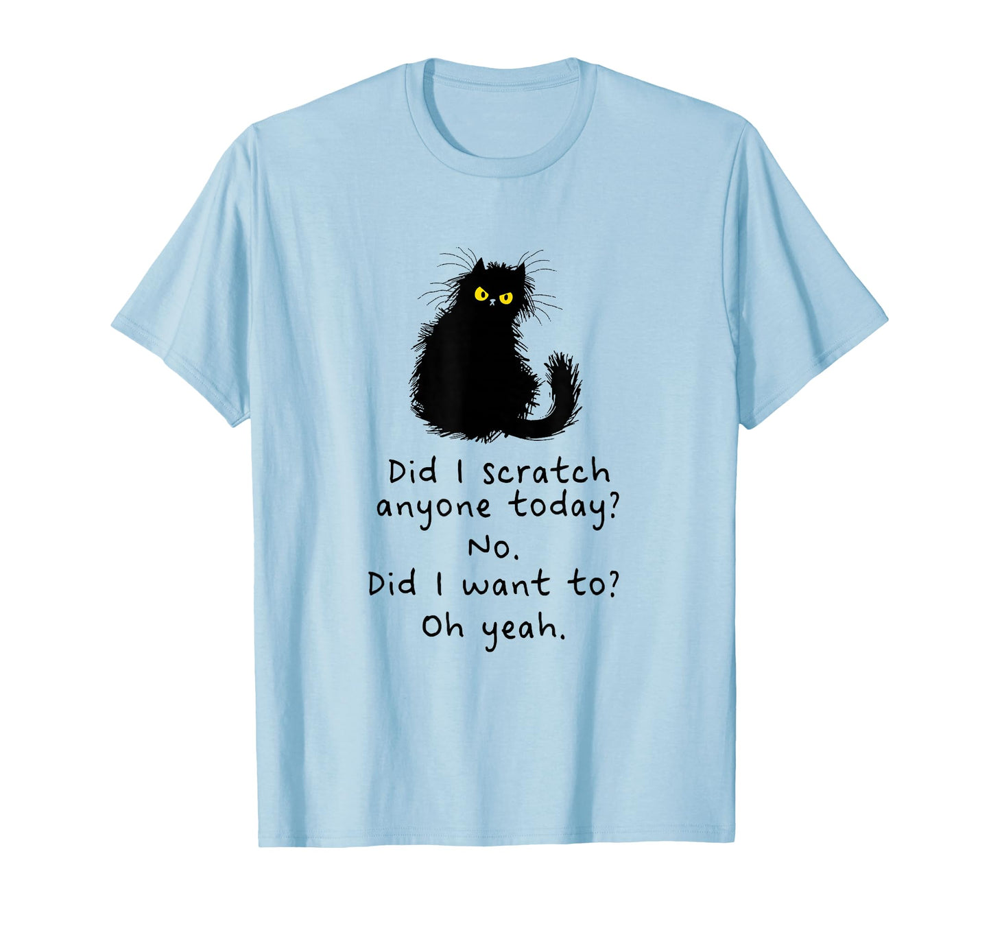 Sarcastic Cat Have I Scratched Anyone Today? Funny Black Cat T-Shirt