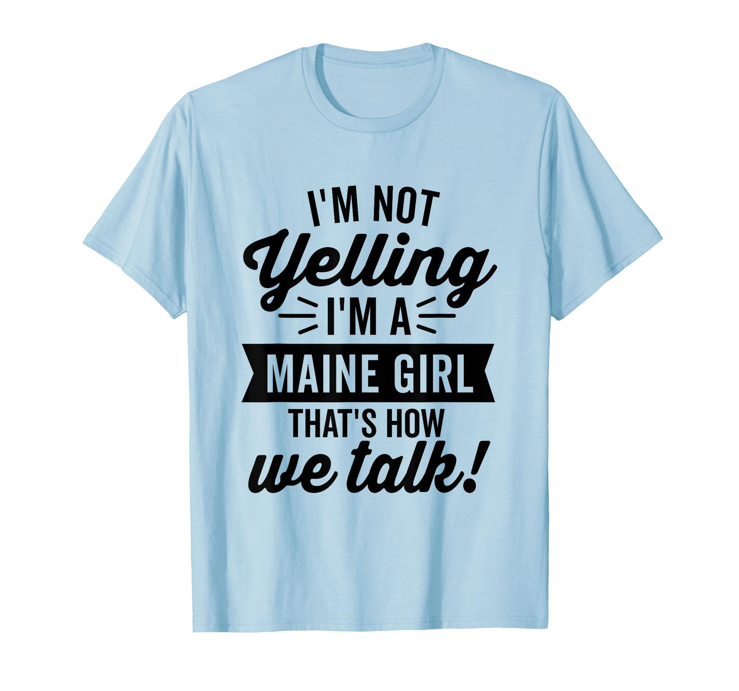 I'm Not Yelling I'm A Maine Girl Vintage Funny Saying Humor T-Shirt