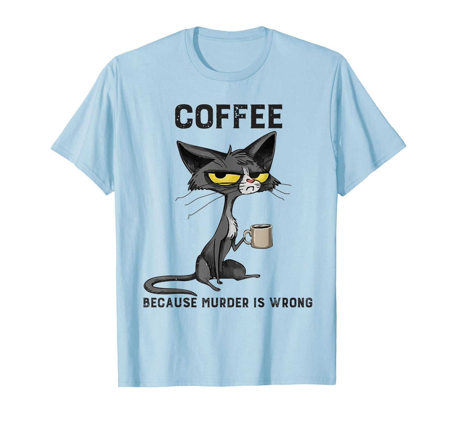 Coffee Because Murder Is Wrong Black Cat Funny Caffeine Meme T-Shirt
