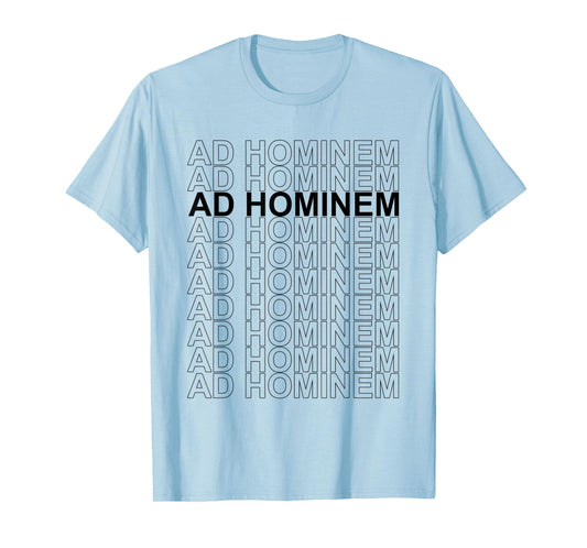Ad Hominem - Debating Politics Philosophy Science Arguing T-Shirt