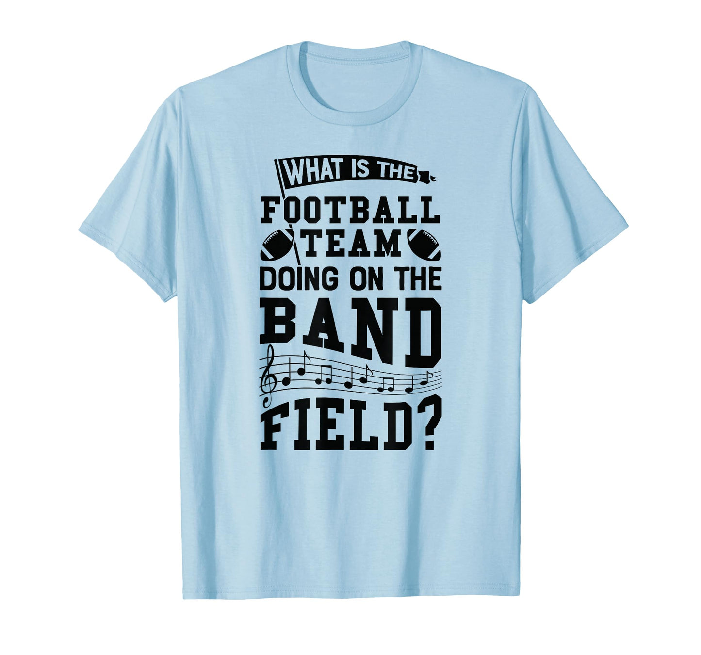 What is The Football Team Doing On Band Field Marching Shirt T-Shirt