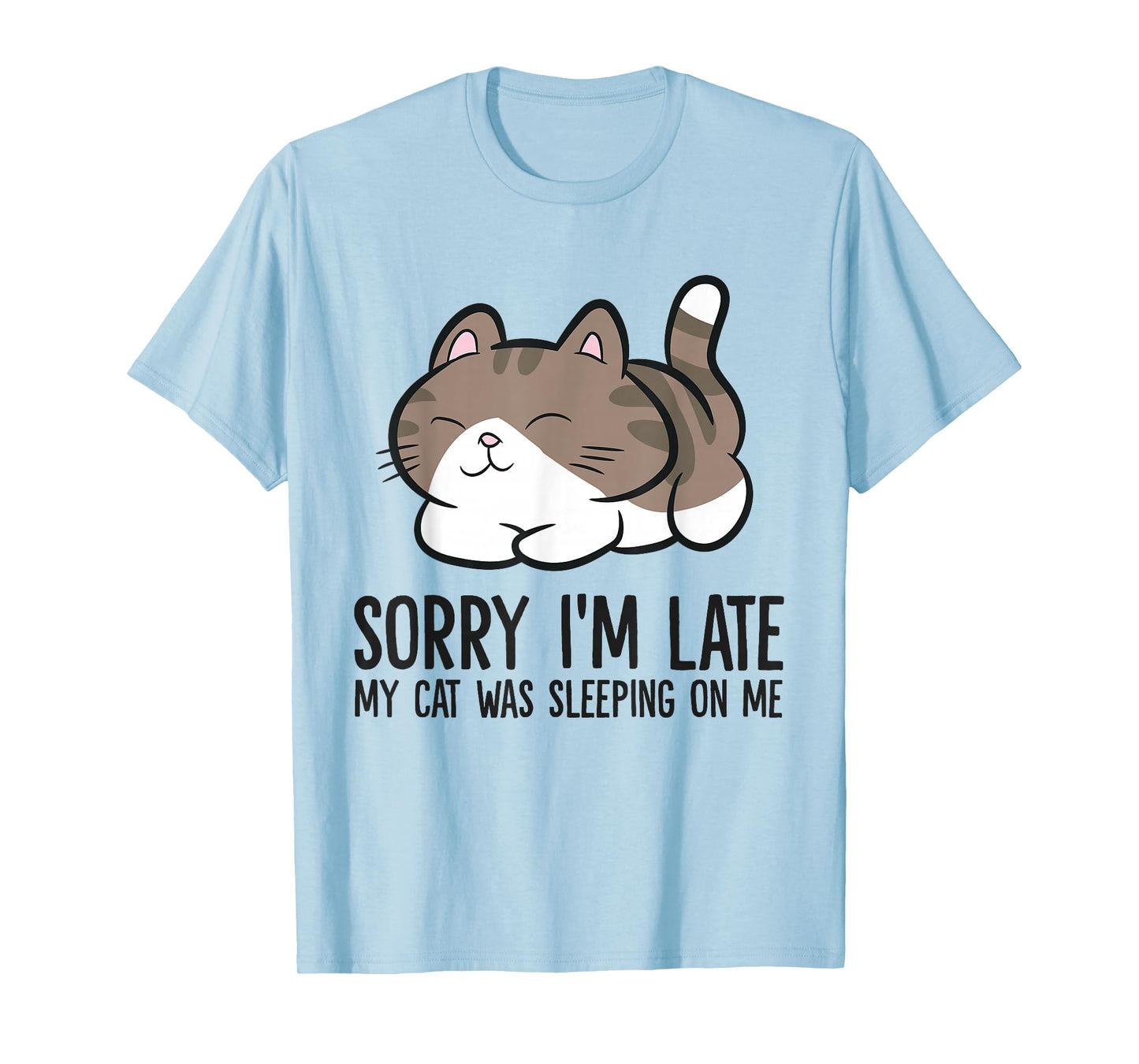 Sorry I'm Late My Cat Was Sleeping On Me Funny Cat Lover T-Shirt