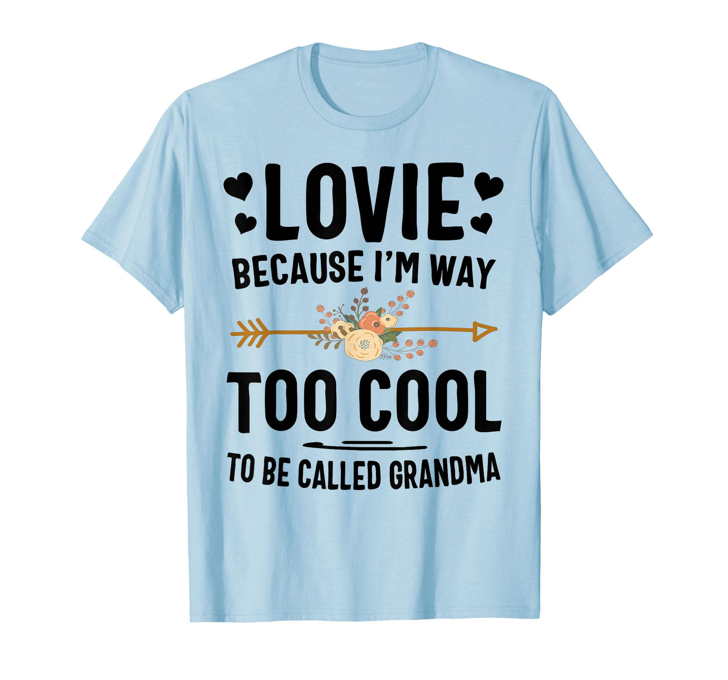 Lovie Because I'm Way Too Cool To Be Called Grandma T-Shirt