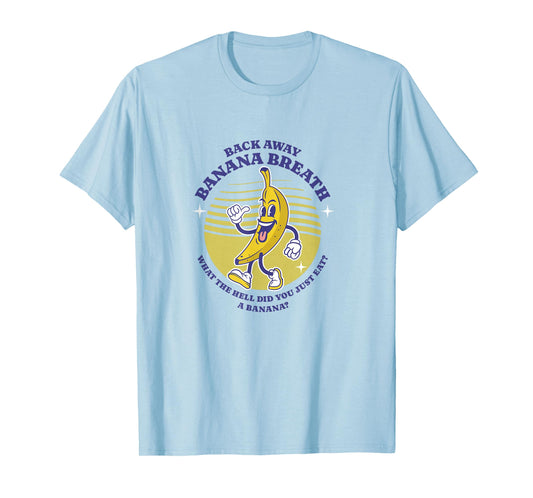 Back Away Banana Breath - I think you should leave T-Shirt