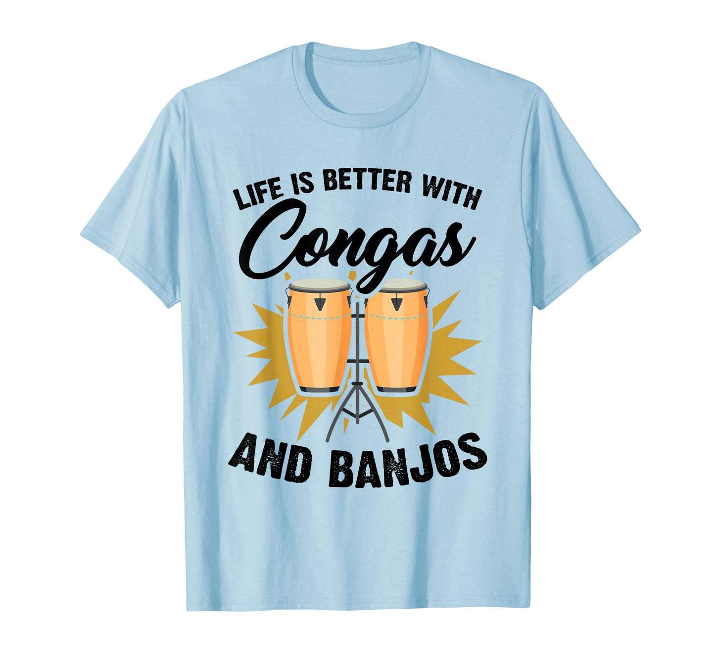Life Is Better With Congas And Bongos Drum Percussion T-Shirt