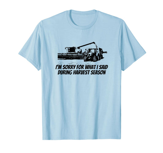 Combine Farmer - Sorry For What I Said During Harvest Season T-Shirt
