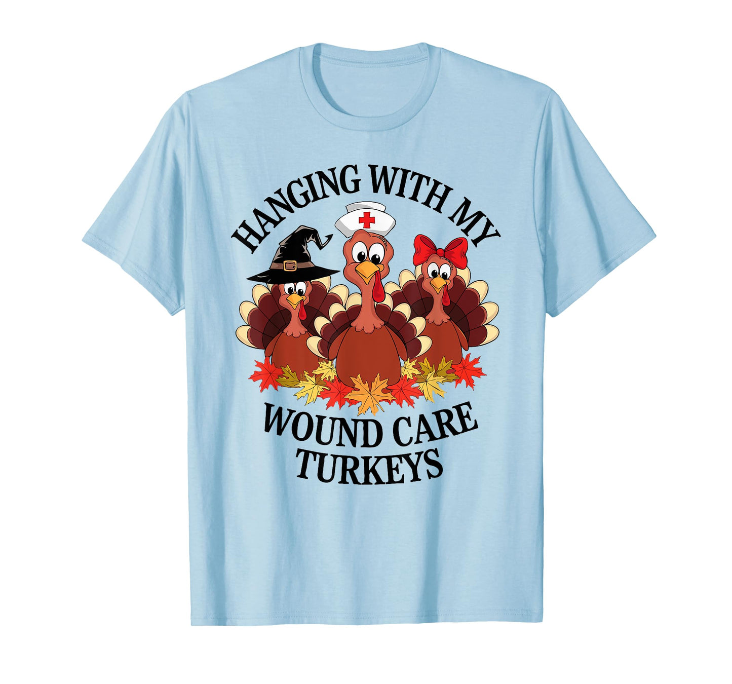 Hanging With My Wound Care Turkeys Thanksgiving WOC Nurse T-Shirt