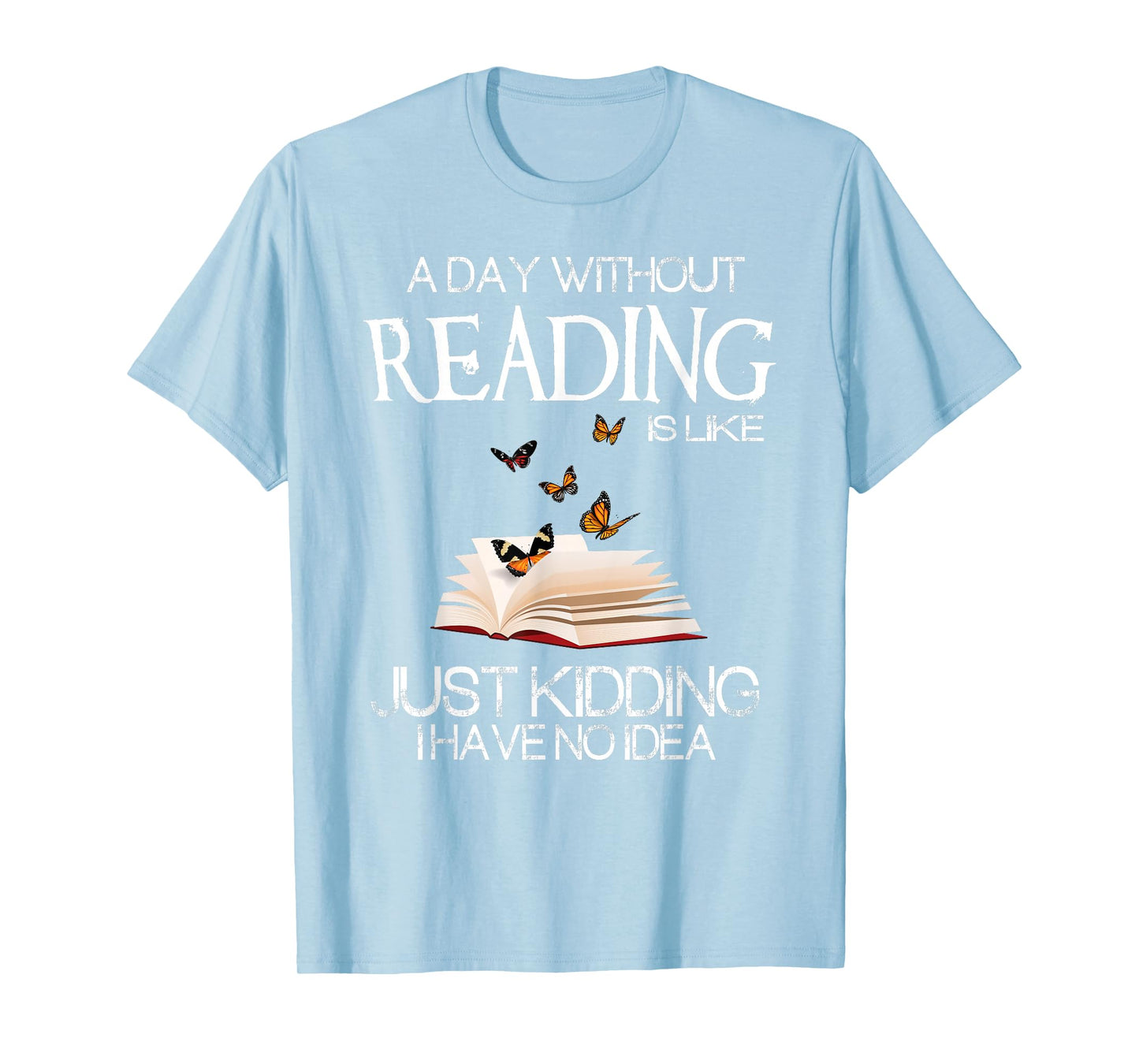 A Day Without Reading is Like.. Funny Bookworm Tshirt T-Shirt