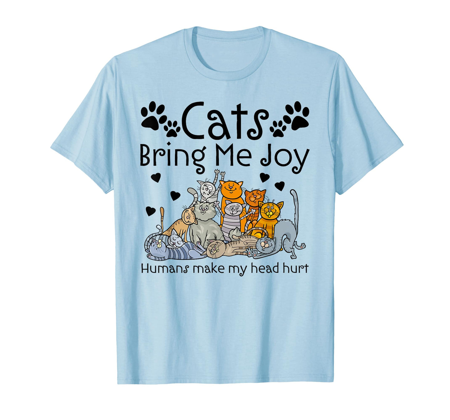 Cats Bring Me Joy Humans Makes My Head Hurt T-Shirt